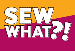 Sew What?! Afternoon Sewcial - CANCELLED 